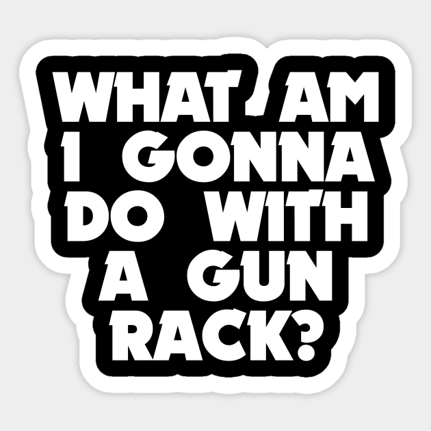A gun rack? Waynes World Sticker TeePublic